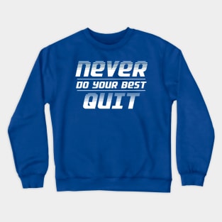 Never Do Your Best Quit Crewneck Sweatshirt